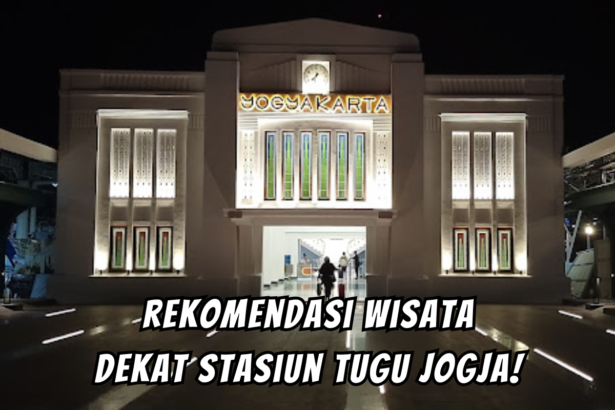 Rekomendasi Wisata Terbaik Dekat Stasiun Tugu Jogja