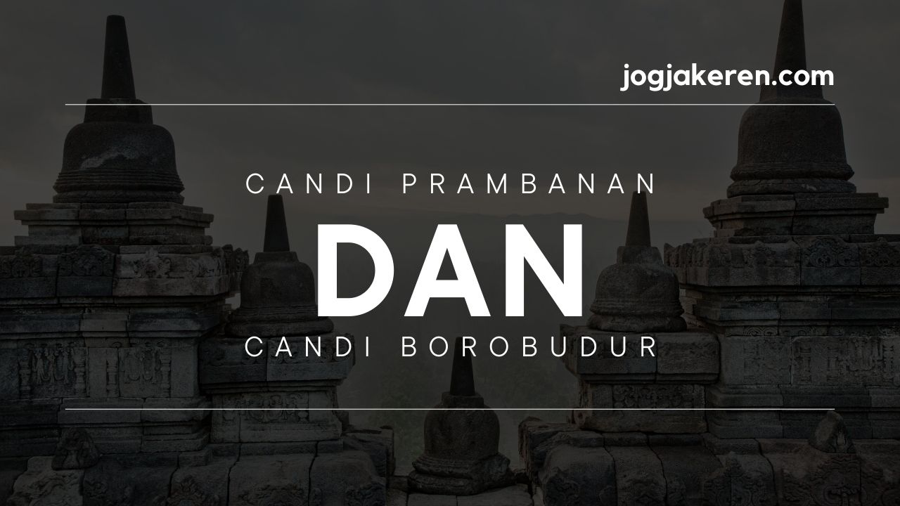 Candi Prambanan dan Candi Borobudur