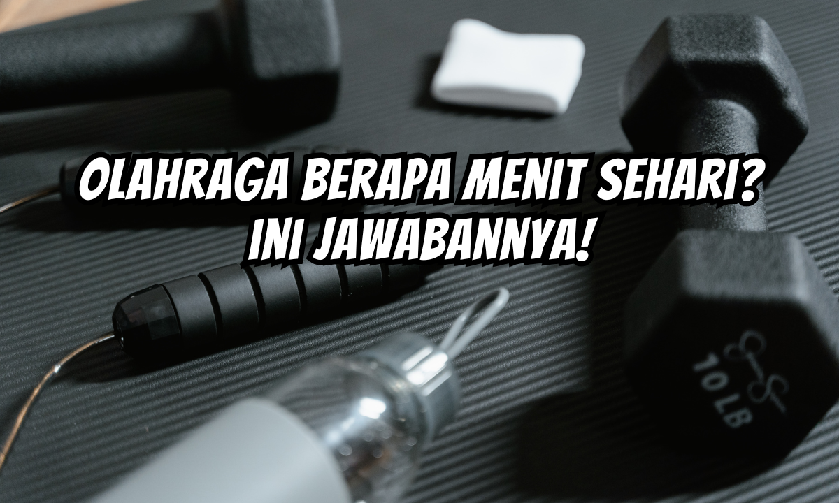 Olahraga Berapa Menit Sehari Ini Jawabannya