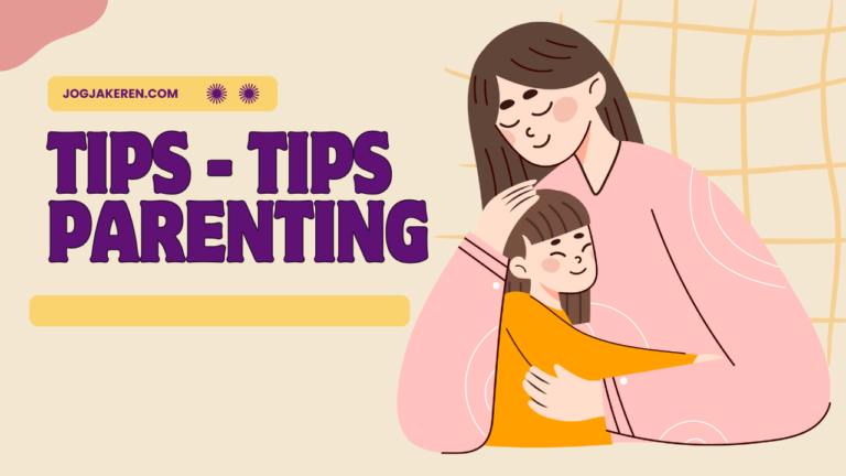 Tips-tips Parenting yang Efektif Agar Anak Mandiri - JOGJA KEREN